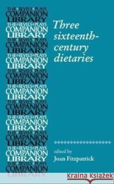 Three Sixteenth-Century Dietaries Joan Fitzpatrick 9781526166951 Manchester University Press - książka