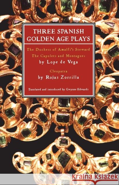 Three Spanish Golden Age Plays: The Duchess of Amalfi's Steward; The Capulets and Montagues; Cleopatra Vega, Lope De 9780413774750  - książka