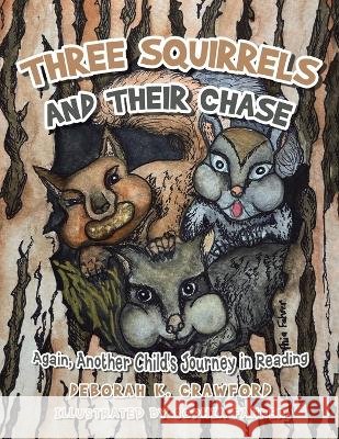 Three Squirrels and Their Chase: Again, Another Child's Journey in Reading Deborah K Crawford Sophia Fahrer  9781669870517 Xlibris Us - książka