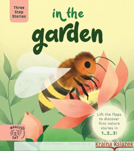 Three Step Stories: In the Garden: Lift the Flaps to Discover First Nature Stories in 1… 2… 3! Will Millard 9781913520700 Magic Cat Publishing - książka