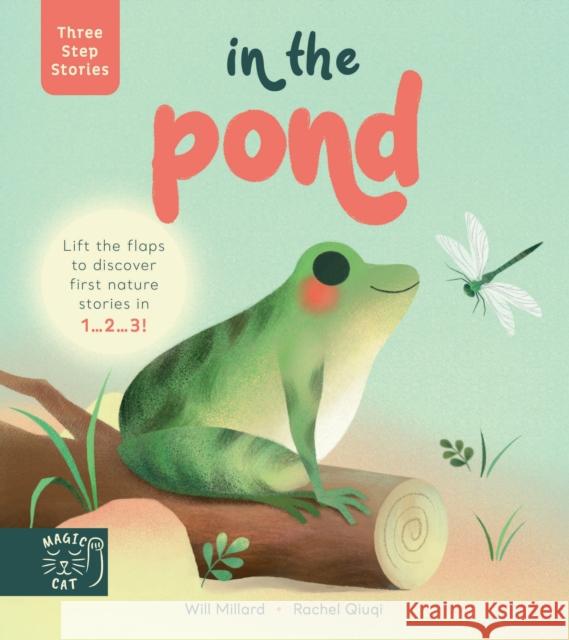 Three Step Stories: In the Pond: Lift the flaps to discover first nature stories in 1… 2… 3! Will Millard 9781913520410 Magic Cat Publishing - książka