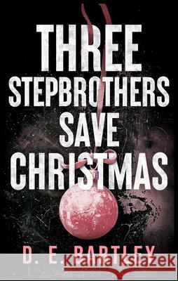 Three Stepbrothers Save Christmas: O'Reilly Fight Club D. E. Bartley 9781036709686 Vinci Books Ltd - książka