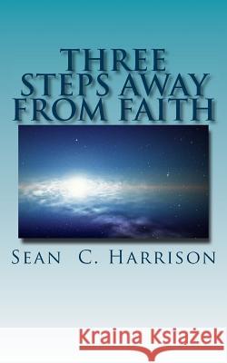 Three Steps Away from Faith MR Sean C. Harrison 9781500812669 Createspace - książka