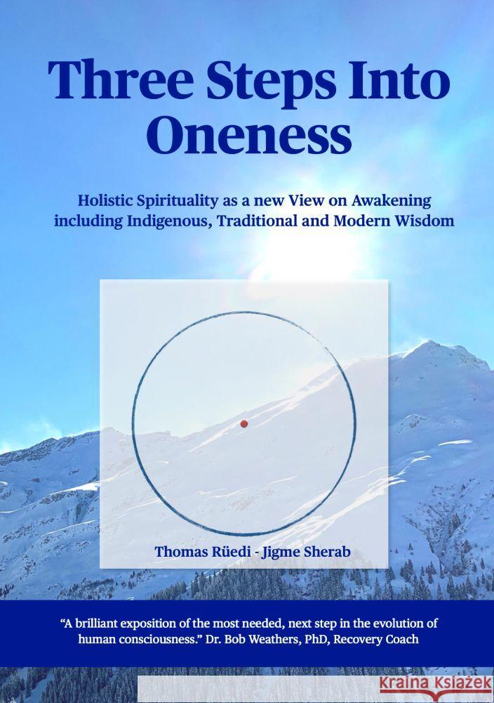 Three steps into Oneness: Holistic Spirituality as a new View on Awakening including Indigenous, Traditional and Modern Wisdom Thomas R?edi 9783347927629 Swiss Holistic Institute - książka