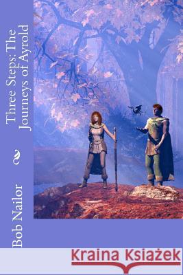 Three Steps: The Journeys of Ayrold Bob Nailor 9781466448636 Createspace - książka