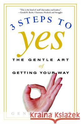 Three Steps to Yes: The Gentle Art of Getting Your Way Gene Bedell 9780609807194 Three Rivers Press (CA) - książka