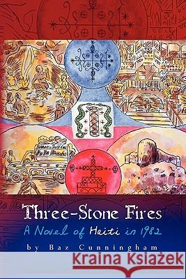 Three-Stone Fires: A Novel of Haiti in 1982 Baz Cunningham Jenny Zervakis 9781452850559 Createspace - książka