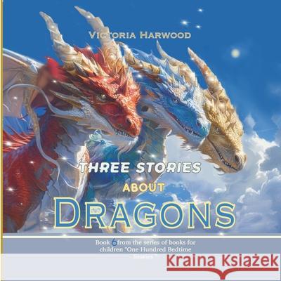 Three Stories About Dragons Viktoriia Harwood 9781917210119 Viktoriia Harwood - książka