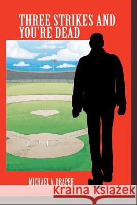 Three Strikes and You're Dead Michael a. Draper 9781499049305 Xlibris Corporation - książka