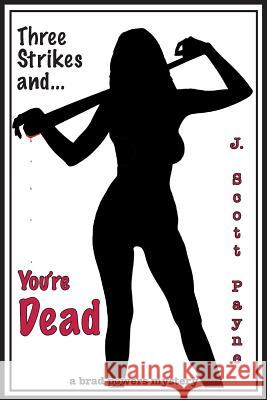 Three Strikes And You're Dead: A Brad Powers Mystery Payne, J. Scott 9780990883128 Argon Press - książka