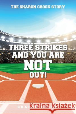 Three Strikes and You're Not Out: The Sharon Crook Story Sharon Crook 9781720701965 Createspace Independent Publishing Platform - książka