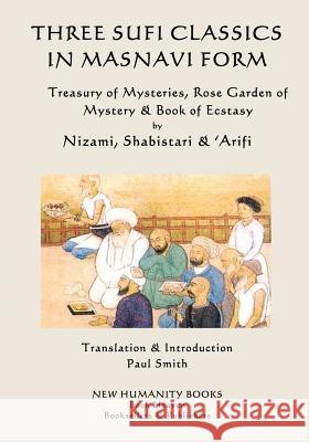 Three Sufi Classics in Masnavi Form: Treasury of Mysteries, Rose Garden of Mystery & Book of Ecstasy Nizami                                   Shabistari                               'Arifi 9781539167792 Createspace Independent Publishing Platform - książka