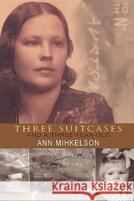 Three Suitcases and a Three Year Old Ann Mihkelson 9781453845998 Createspace - książka