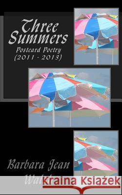 Three Summers: Postcard Poetry (2011 - 2013) Barbara Jean Walsh 9781497500105 Createspace - książka