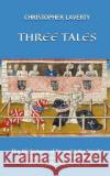 Three Tales Christopher Laverty 9781068666612 Light Toe Publishing