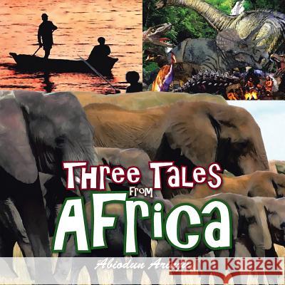 Three Tales from Africa Abiodun Arinju 9781504993968 Authorhouse - książka