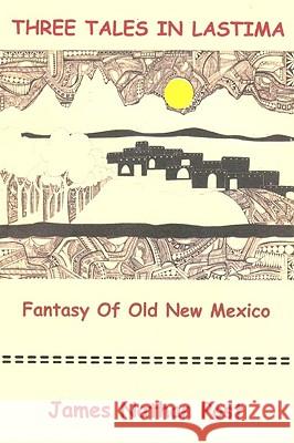 Three Tales In Lastima: Fantasy Of Old New Mexico Post, James Nathan 9781440423819 Createspace - książka