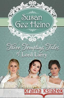 Three Tempting Tales of Lord Larry: Short Stories of Romance in the Regency Susan Gee Heino 9780988617582 Laughingstock Publishing - książka