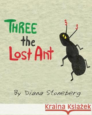 Three the Lost Ant Diana Stoneberg 9781697136128 Independently Published - książka