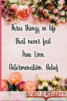 Three Things in Life That Never Fail True Love, Determination, Belief Jane Maxwell 9781723709012 Independently Published - książka