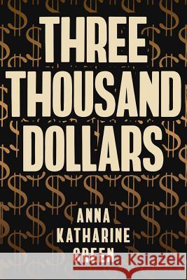 Three Thousand Dollars: Illustrated Anna Katharine Green 9781542416672 Createspace Independent Publishing Platform - książka