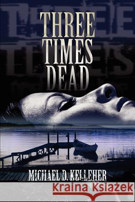 Three Times Dead Michael D. Kelleher 9780595382033 iUniverse - książka