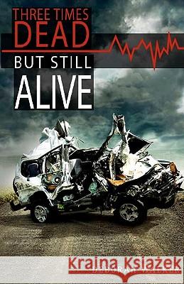 Three Times Dead but Still Alive Walker, Deborah 9781456581206 Createspace - książka