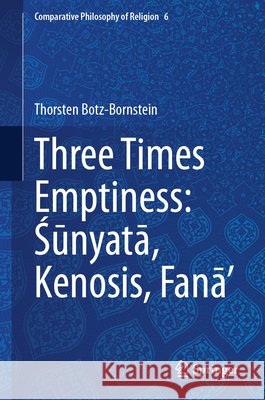 Three Times Emptiness: Śūnyatā, Kenosis, Fanā' Thorsten Botz-Bornstein 9783032072702 Springer - książka
