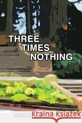 Three Times Nothing Donald Henry Clark 9781721685219 Createspace Independent Publishing Platform - książka