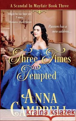 Three Times Tempted: A Scandal in Mayfair Book 3 Anna Campbell 9781925980226 Anna Campbell - książka