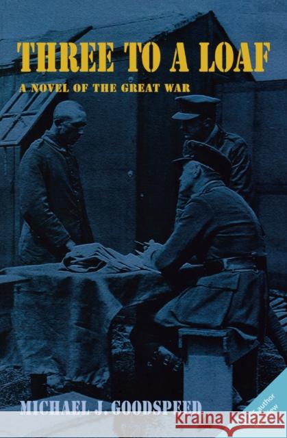 Three to a Loaf: A Novel of the Great War Michael Goodspeed 9780978160067 Blue Butterfly Books - książka