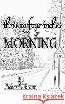 Three To Four Inches By Morning Braun, Richard L. 9781442118478 Createspace - książka