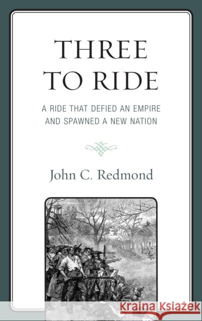 Three To Ride: A Ride That Defied An Empire and Spawned A New Nation Redmond, John C. 9780761858546 Hamilton Books - książka