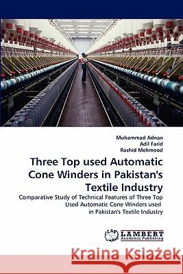 Three Top used Automatic Cone Winders in Pakistan's Textile Industry Muhammad Adnan, Adil Farid, Rashid Mehmood 9783844310023 LAP Lambert Academic Publishing - książka