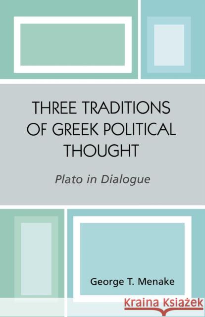 Three Traditions of Greek Political Thought: Plato in Dialogue Menake, George T. 9780761829614 University Press of America - książka