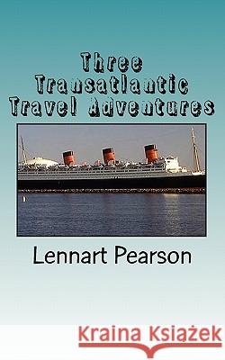 Three Transatlantic Travel Adventures Lennart Pearson 9781456404154 Createspace - książka