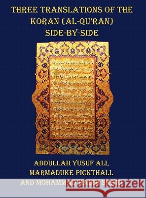 Three Translations of The Koran (Al-Qur'an) - Side by Side with Each Verse Not Split Across Pages Abdullah Yusuf Ali, Marmaduke Pickthall, Mohammad Habib Shakir 9781849023931 Benediction Classics - książka