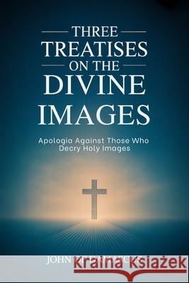 Three Treatises on the Divine Images: Apologia Against Those Who Decry Holy Images John of Damascus 9789371238410 Cby Press - książka