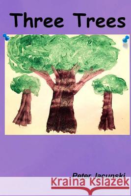 Three Trees Peter Jacunski 9781523300426 Createspace Independent Publishing Platform - książka