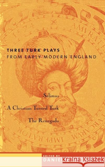 Three Turk Plays from Early Modern England: Selimus, Emperor of the Turks; A Christian Turned Turk; And the Renegado Vitkus, Daniel 9780231110280 Columbia University Press - książka