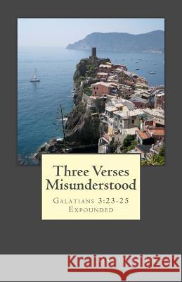 Three Verses Misunderstood: Galatians 3:23-25 Expounded David H. J. Gay 9781545288245 Createspace Independent Publishing Platform - książka