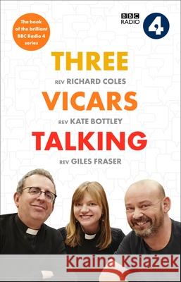 Three Vicars Talking: The Book of the Brilliant BBC Radio 4 Series Kate Bottley Richard Coles Giles Fraser 9780281084685 SPCK Publishing - książka