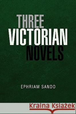 Three Victorian Novels Ephriam Sando 9781441580610 Xlibris Corporation - książka