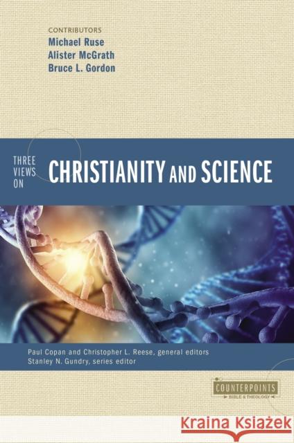 Three Views on Christianity and Science Paul Copan Christopher L. Reese Michael Ruse 9780310598541 Zondervan Academic - książka