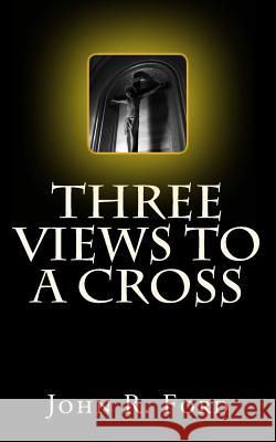 Three Views to a Cross: A Drama for Stage John R. Ford 9781490424804 Createspace - książka