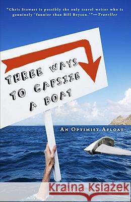 Three Ways to Capsize a Boat: An Optimist Afloat Chris Stewart 9780307592378 Broadway Books - książka