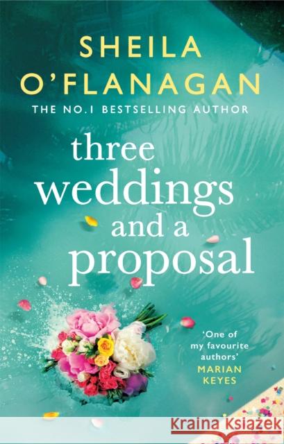 Three Weddings and a Proposal: One summer, three weddings, and the shocking phone call that changes everything . . . Sheila O'Flanagan 9781472272621 Headline - książka