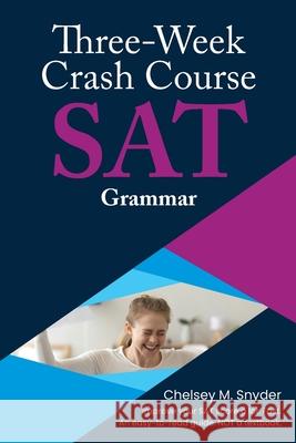 Three Week SAT Crash Course - Grammar Chelsey M Snyder 9780999271124 Roland Media Distribution - książka
