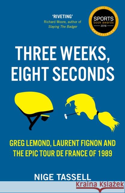 Three Weeks, Eight Seconds: The Epic Tour de France of 1989 Nige Tassell   9781909715769 Birlinn General - książka