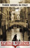 Three Weeks in Italy Phil Acosta 9781440145261 iUniverse.com